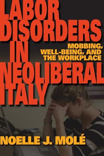 Labor Disorders in Neoliberal Italy: Mobbing, Well-Being, and the Workplace (New Anthropologies of Europe)